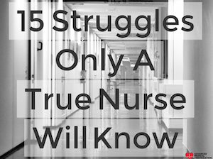 15 Struggles Only A True Nurse Will Know