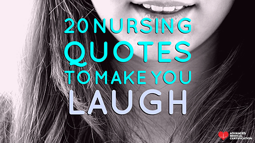 20 Nursing Quotes To Make You Laugh Advanced Medical Certification